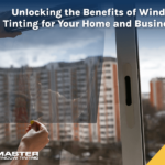 Unlocking the Benefits of Window Tinting for Your Home and Business